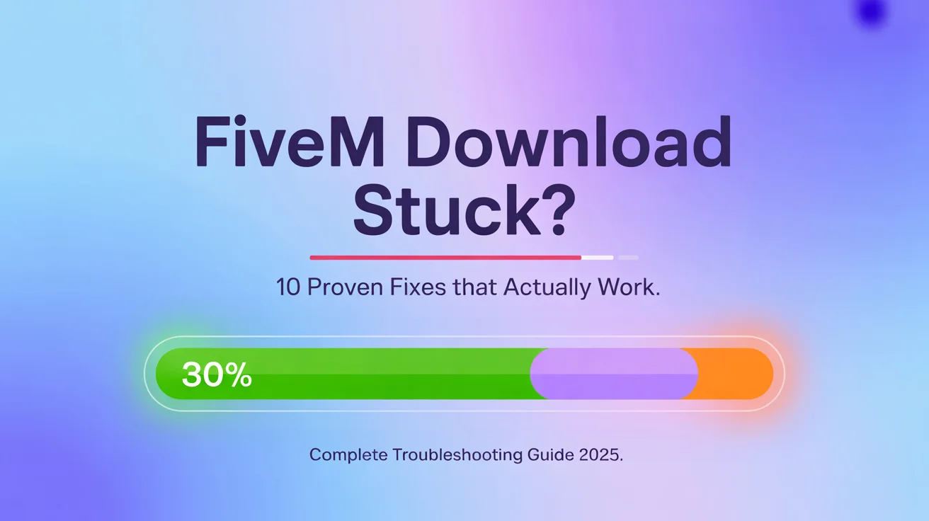 FiveM Download Stuck? Here Are the 10 Fastest Fixes